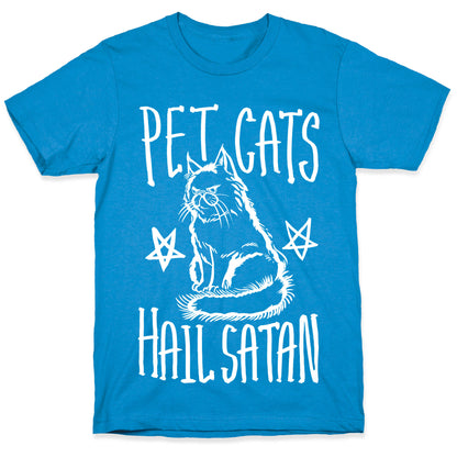Pet Cats. Hail Satan T-Shirt