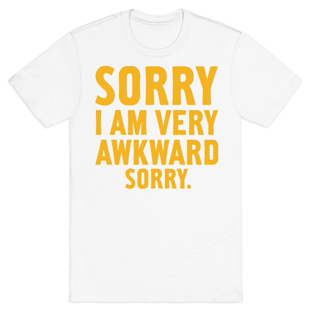 Sorry I Am Very Awkward T-Shirt