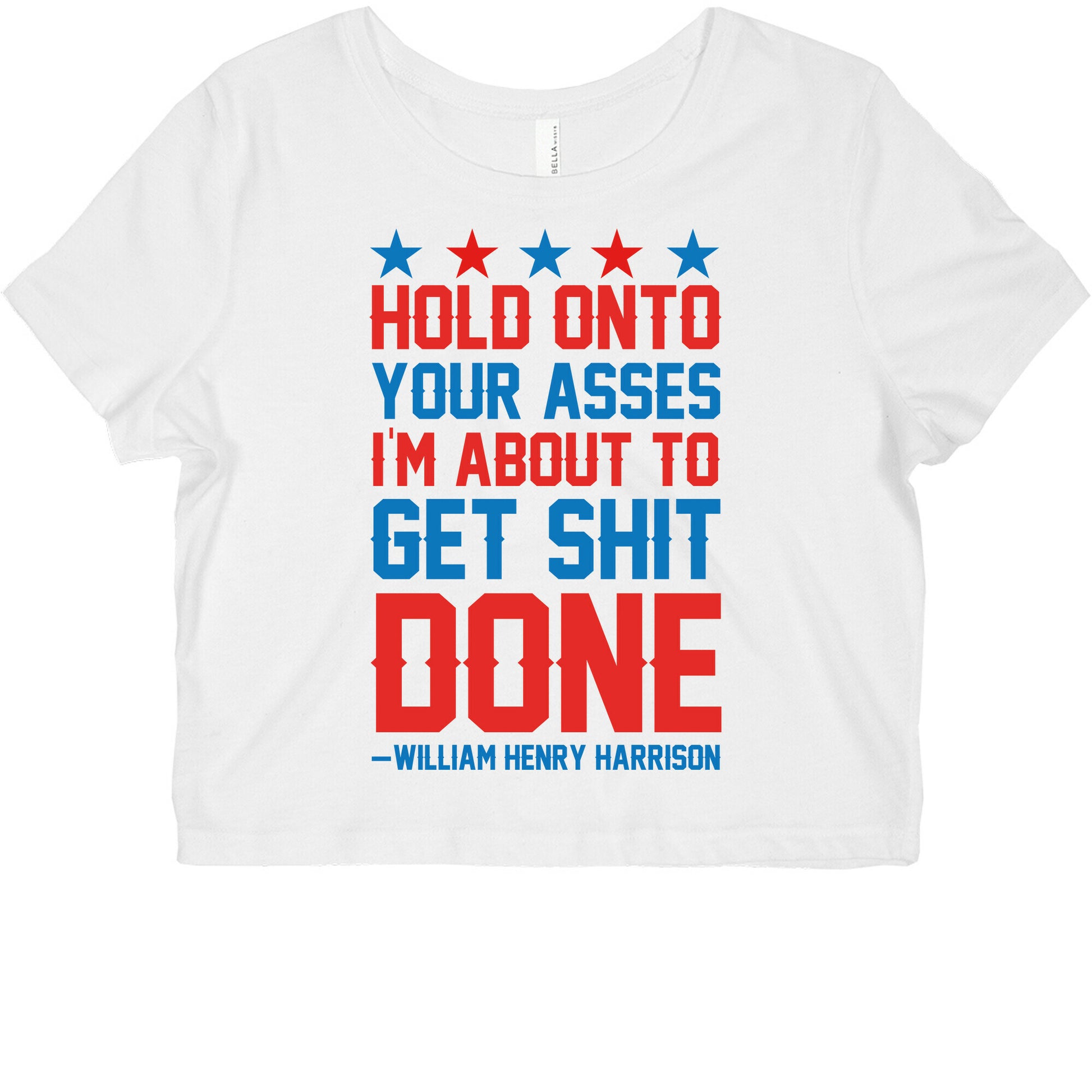 Hold Onto Your Asses I'm About To Get Shit Done -William Henry Harrison Graphic Baby Tee