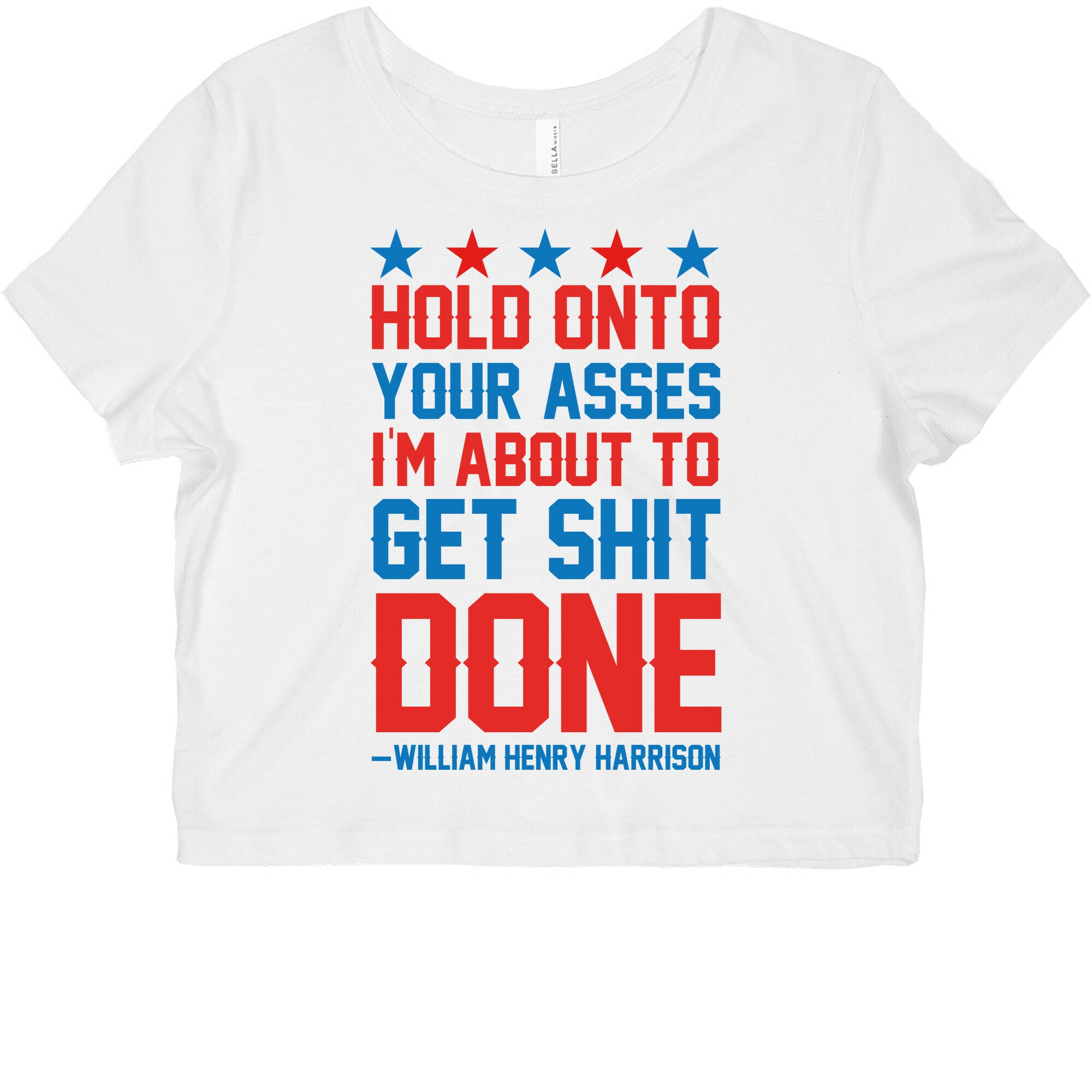 Hold Onto Your Asses I'm About To Get Shit Done -William Henry Harrison Graphic Baby Tee