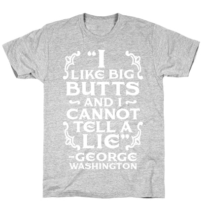 I Like Big Butts And I Cannot Tell A Lie  T-Shirt