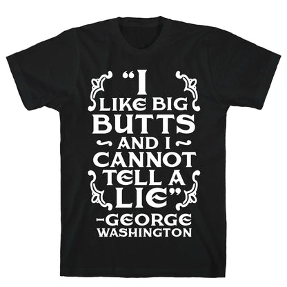 I Like Big Butts And I Cannot Tell A Lie  T-Shirt