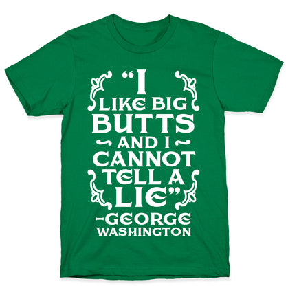 I Like Big Butts And I Cannot Tell A Lie  T-Shirt