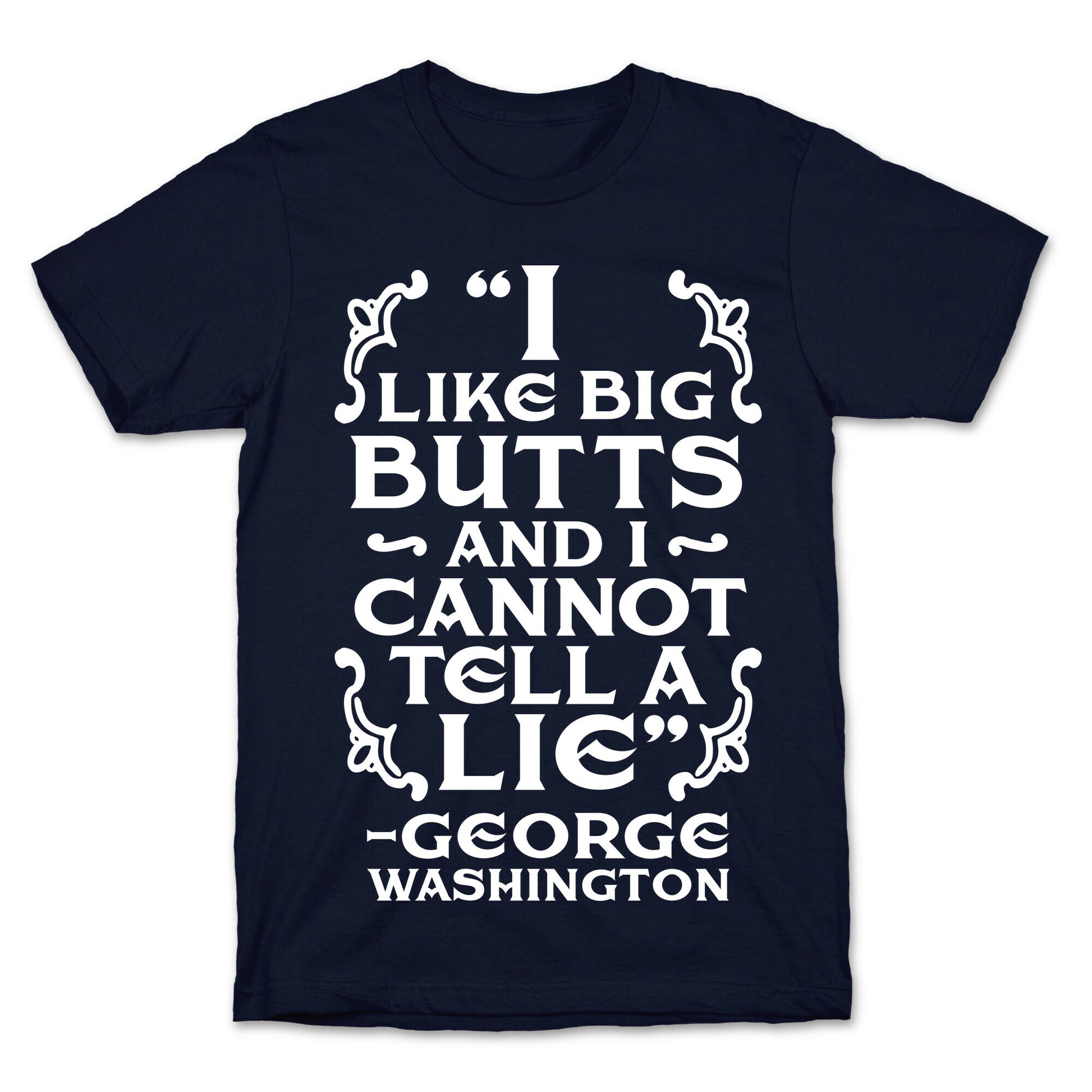 I Like Big Butts And I Cannot Tell A Lie  T-Shirt
