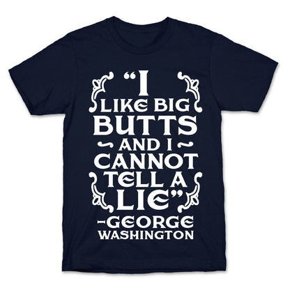 I Like Big Butts And I Cannot Tell A Lie  T-Shirt