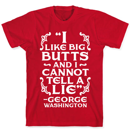 I Like Big Butts And I Cannot Tell A Lie  T-Shirt