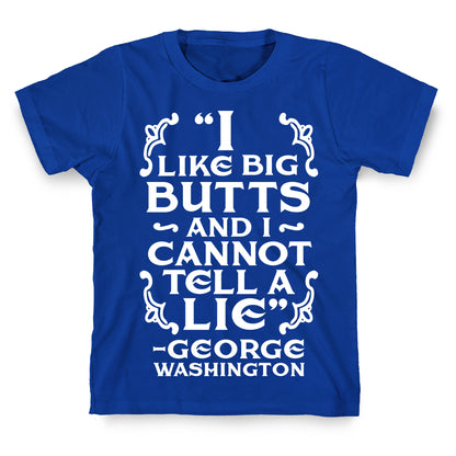 I Like Big Butts And I Cannot Tell A Lie  T-Shirt