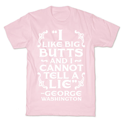 I Like Big Butts And I Cannot Tell A Lie  T-Shirt