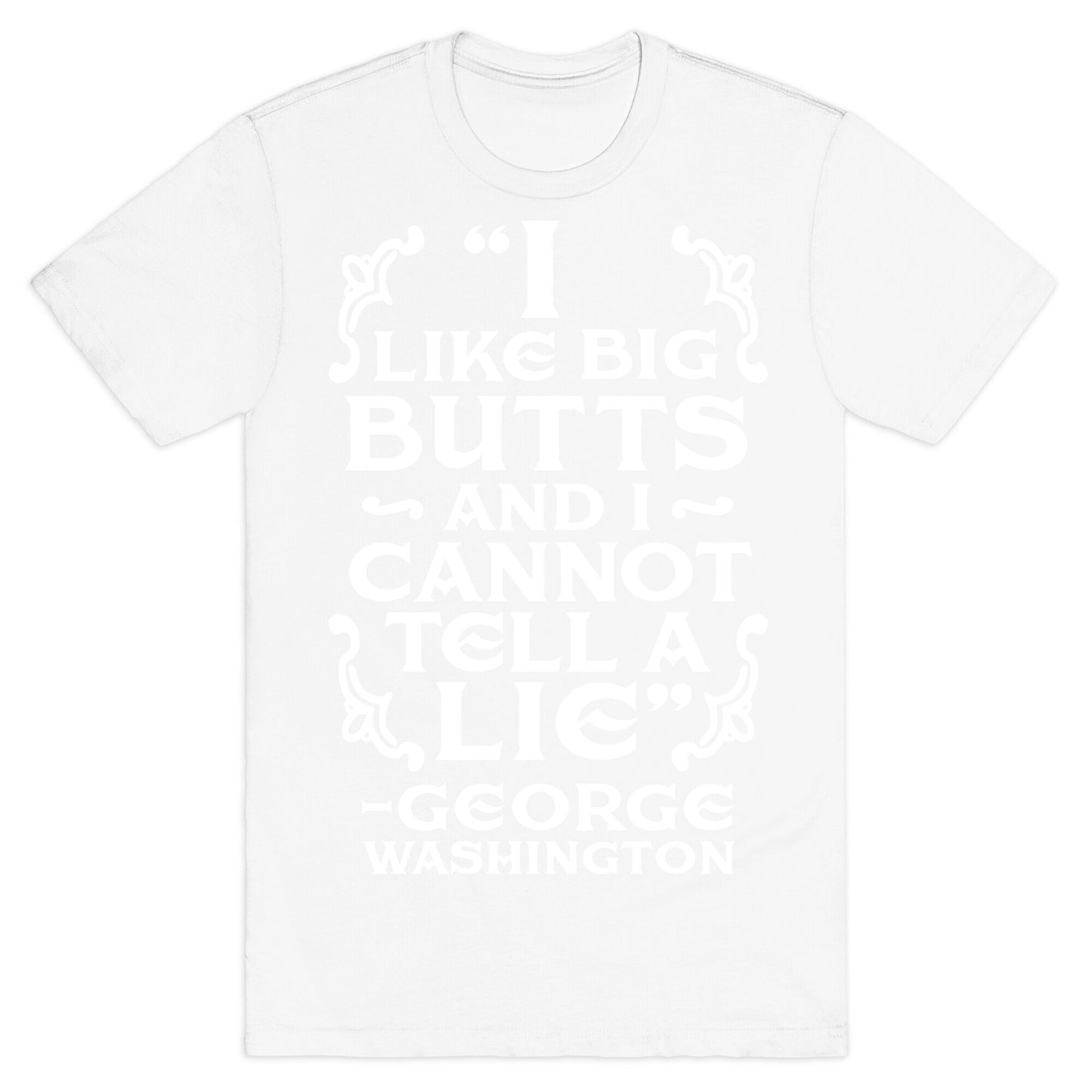 I Like Big Butts And I Cannot Tell A Lie  T-Shirt