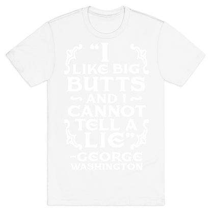 I Like Big Butts And I Cannot Tell A Lie  T-Shirt
