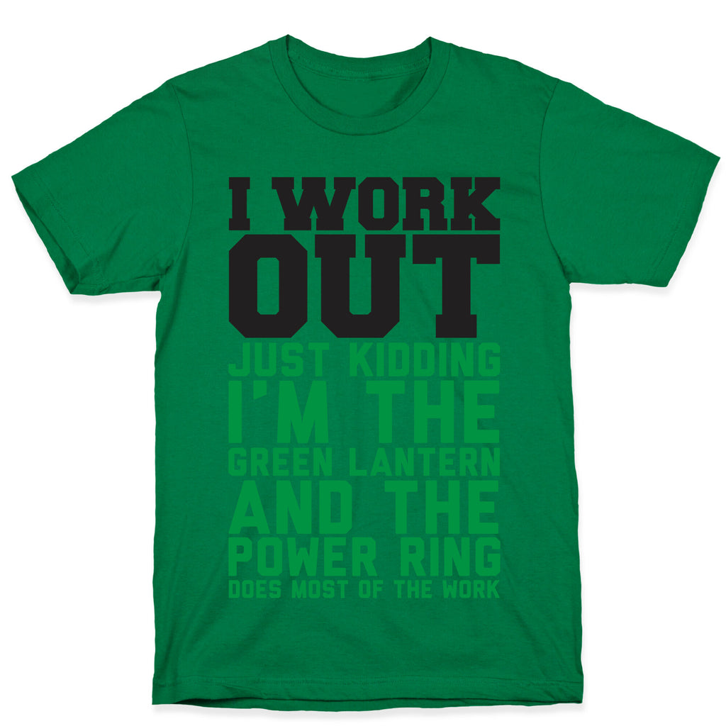I Work Out Just Kidding I'm The Green Lantern T-Shirt
