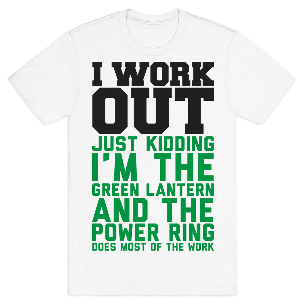 I Work Out Just Kidding I'm The Green Lantern T-Shirt