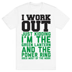 I Work Out Just Kidding I'm The Green Lantern T-Shirt