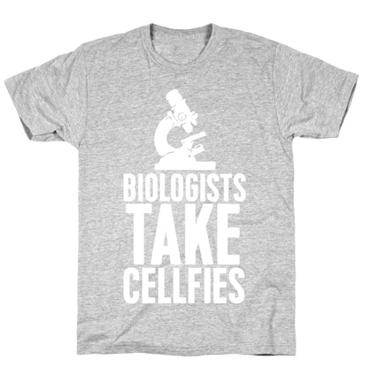 Biologists Take Cellfies T-Shirt