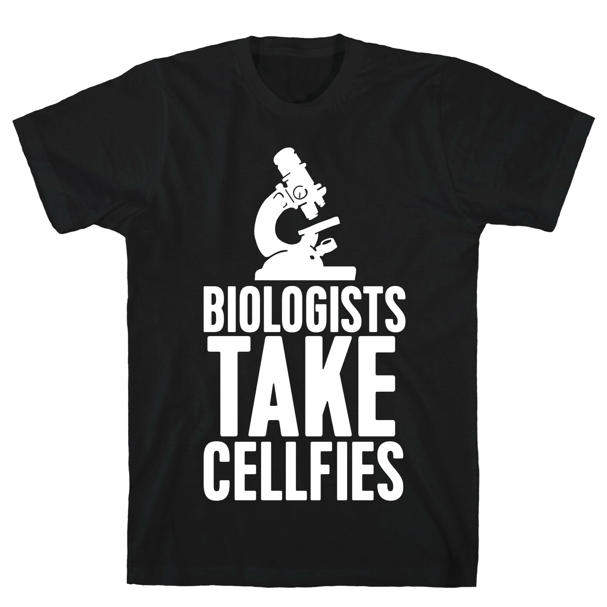 Biologists Take Cellfies T-Shirt