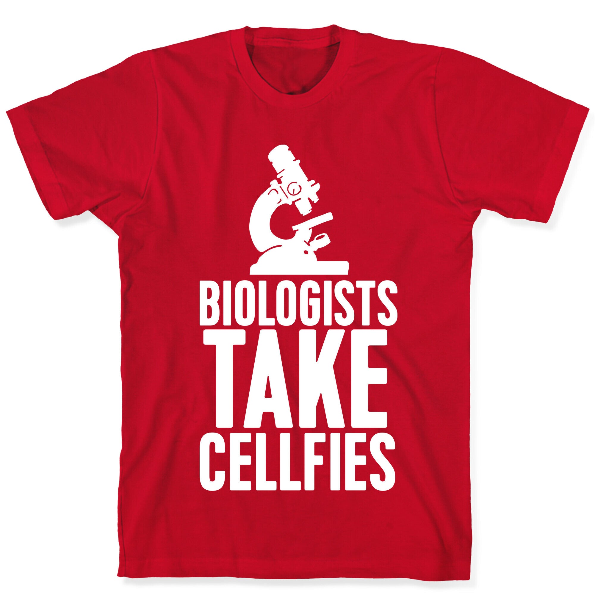 Biologists Take Cellfies T-Shirt