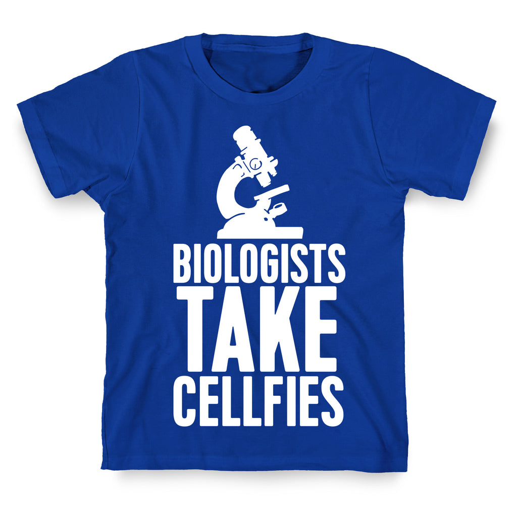 Biologists Take Cellfies T-Shirt