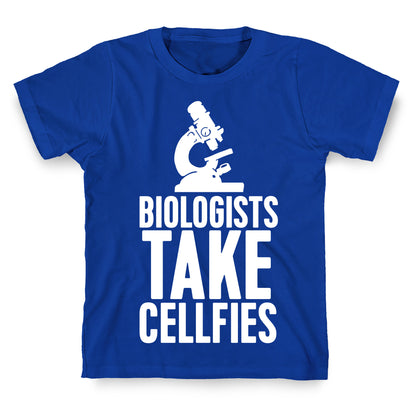 Biologists Take Cellfies T-Shirt