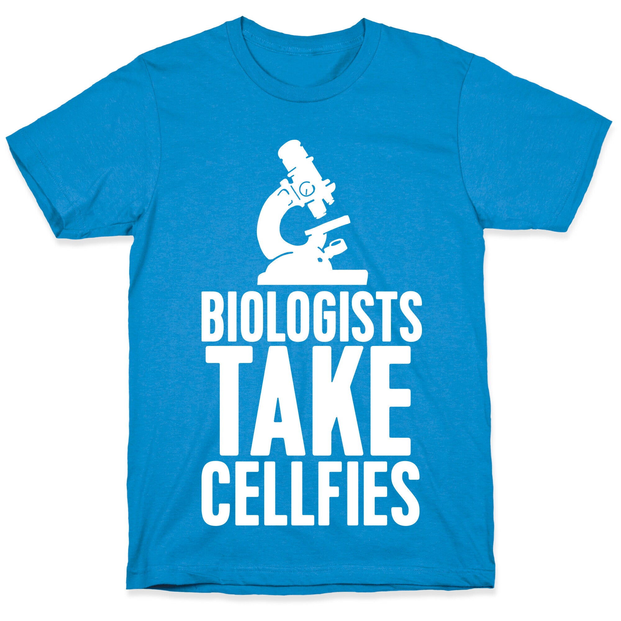 Biologists Take Cellfies T-Shirt