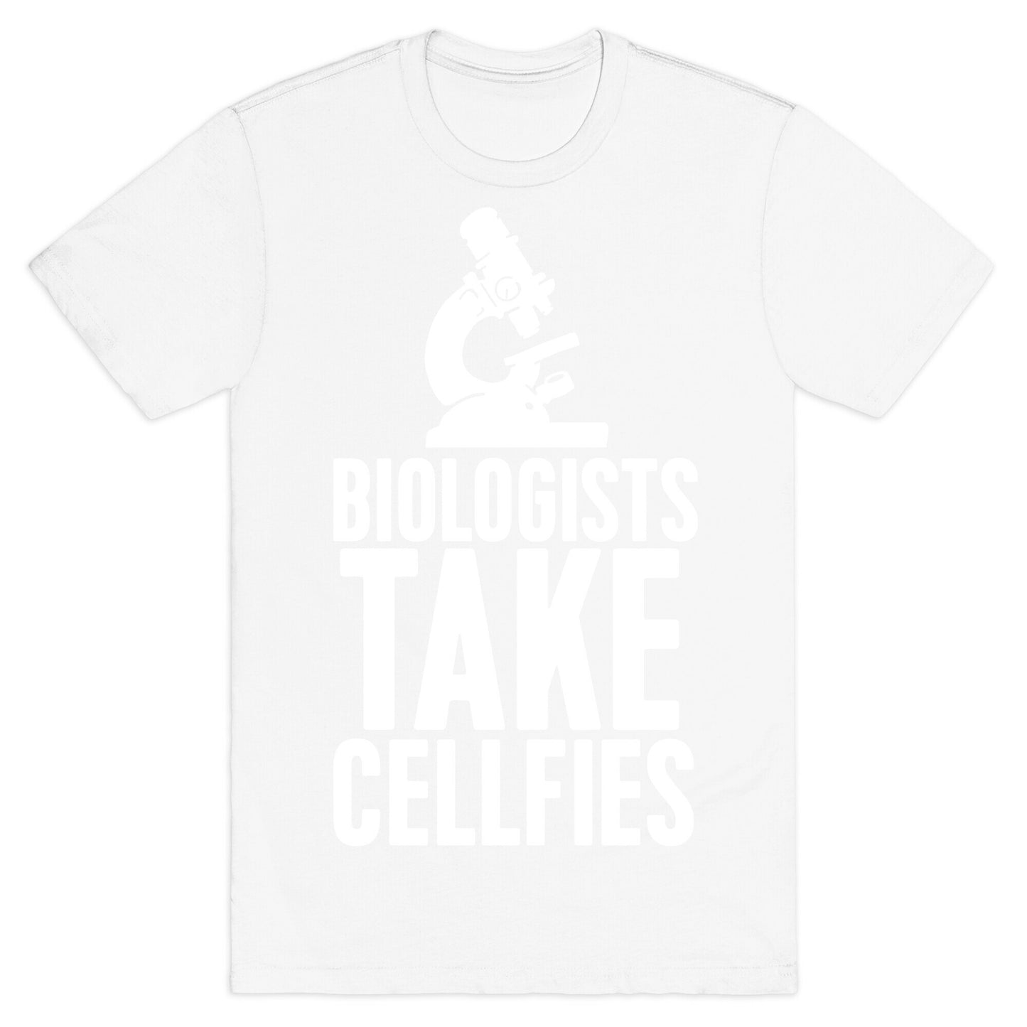 Biologists Take Cellfies T-Shirt