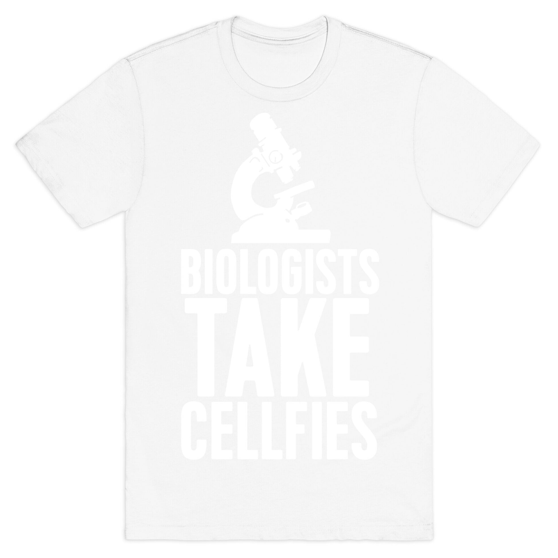 Biologists Take Cellfies T-Shirt