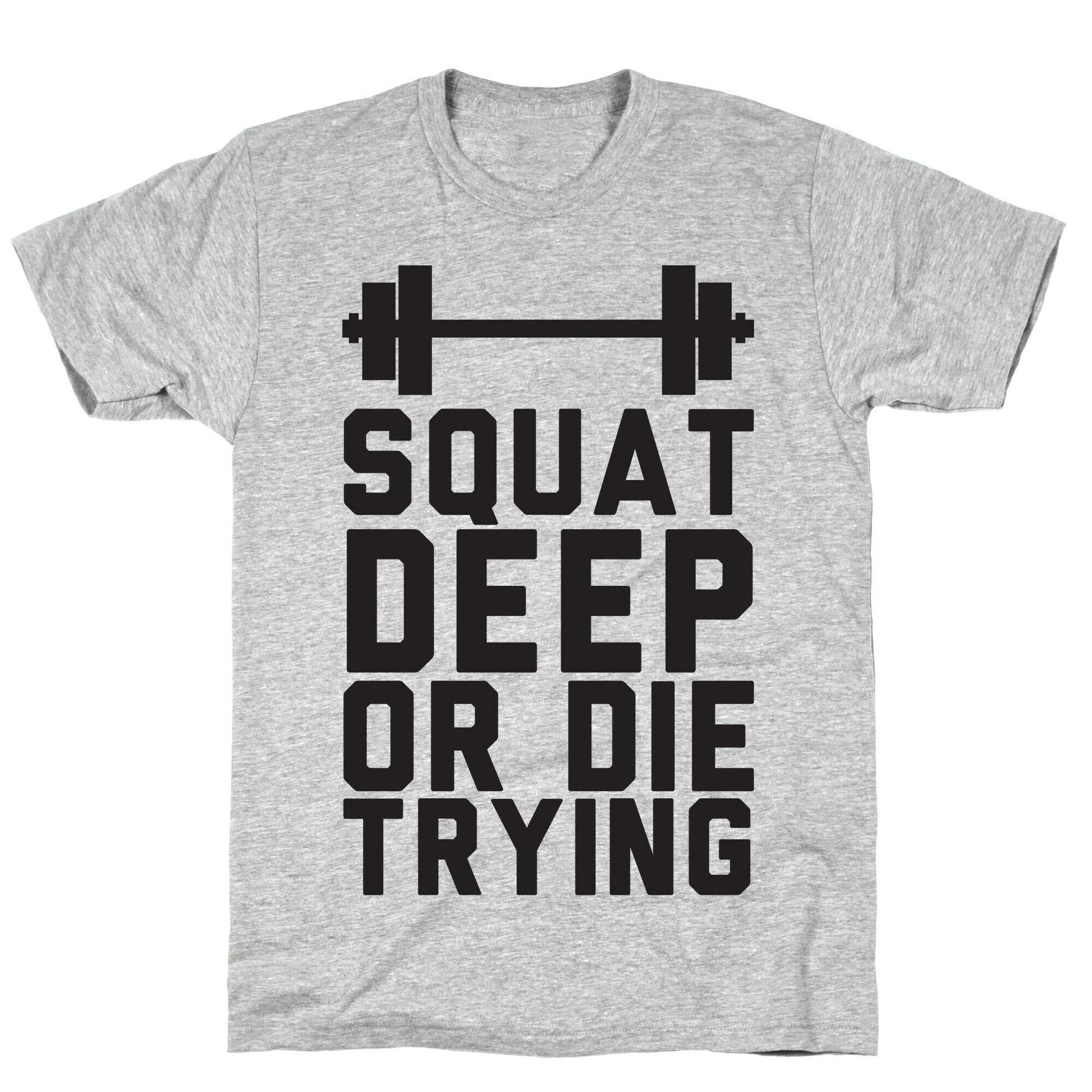 Squat Deep Or Die Trying T-Shirt