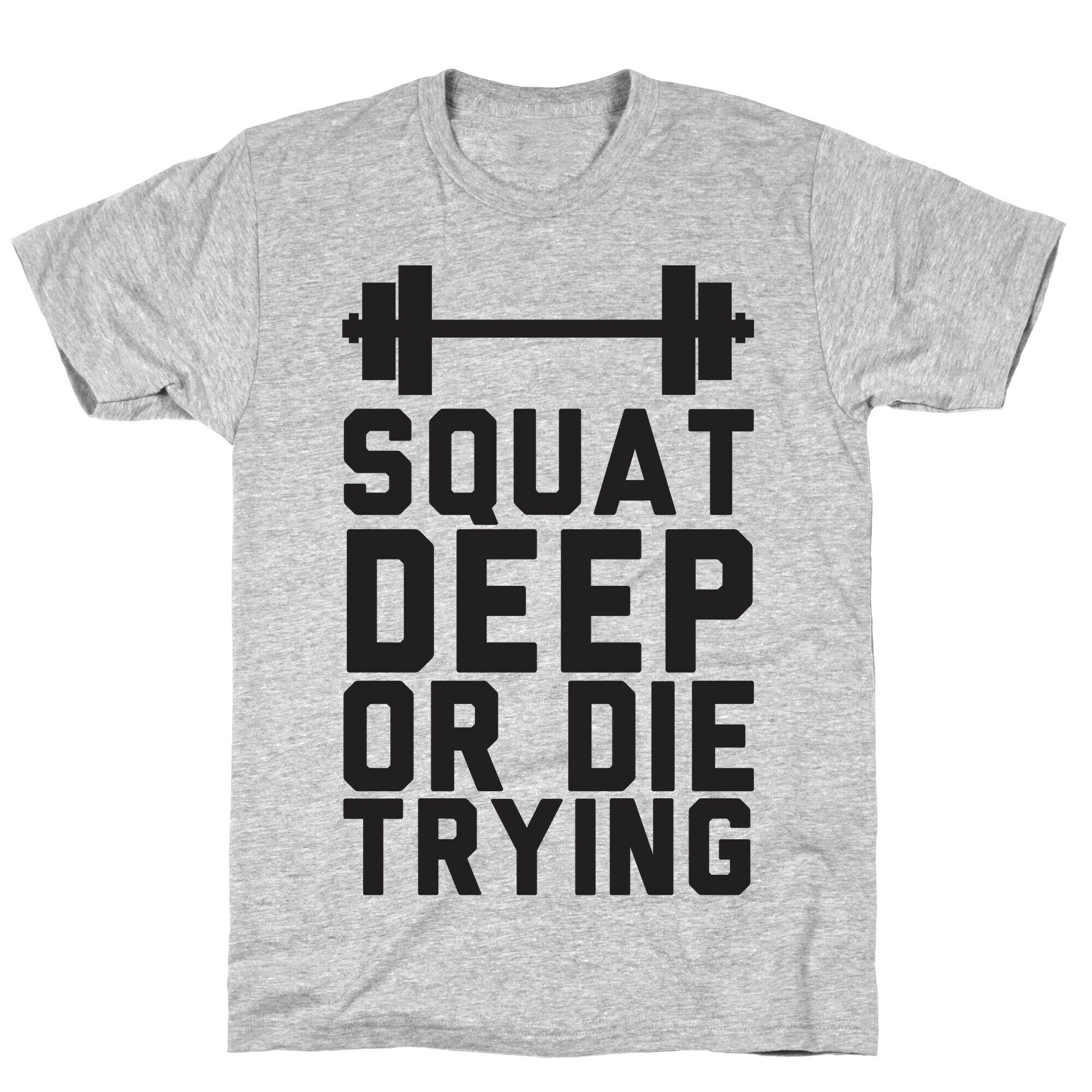 Squat Deep Or Die Trying T-Shirt