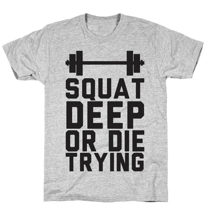 Squat Deep Or Die Trying T-Shirt