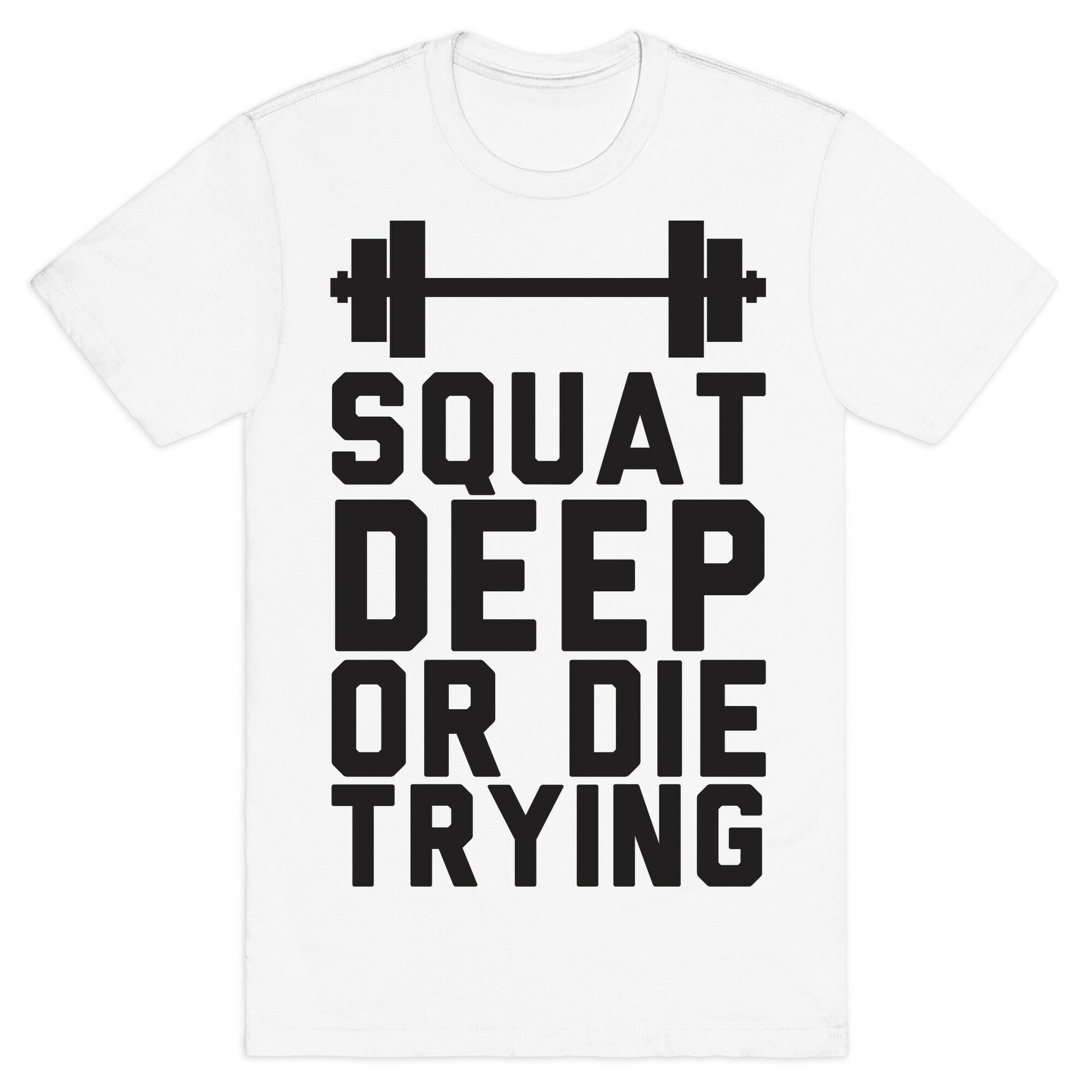 Squat Deep Or Die Trying T-Shirt