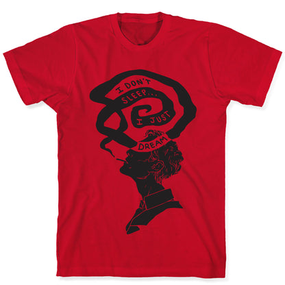 I Don't Sleep I Just Dream T-Shirt