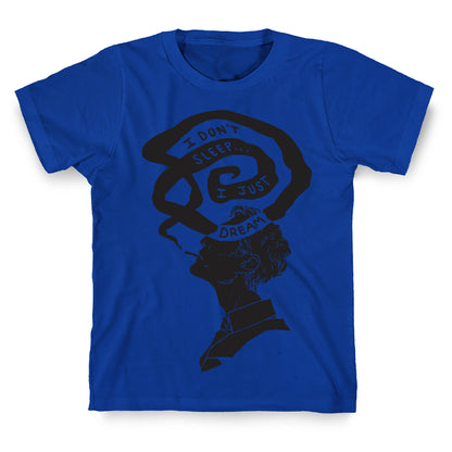 I Don't Sleep I Just Dream T-Shirt