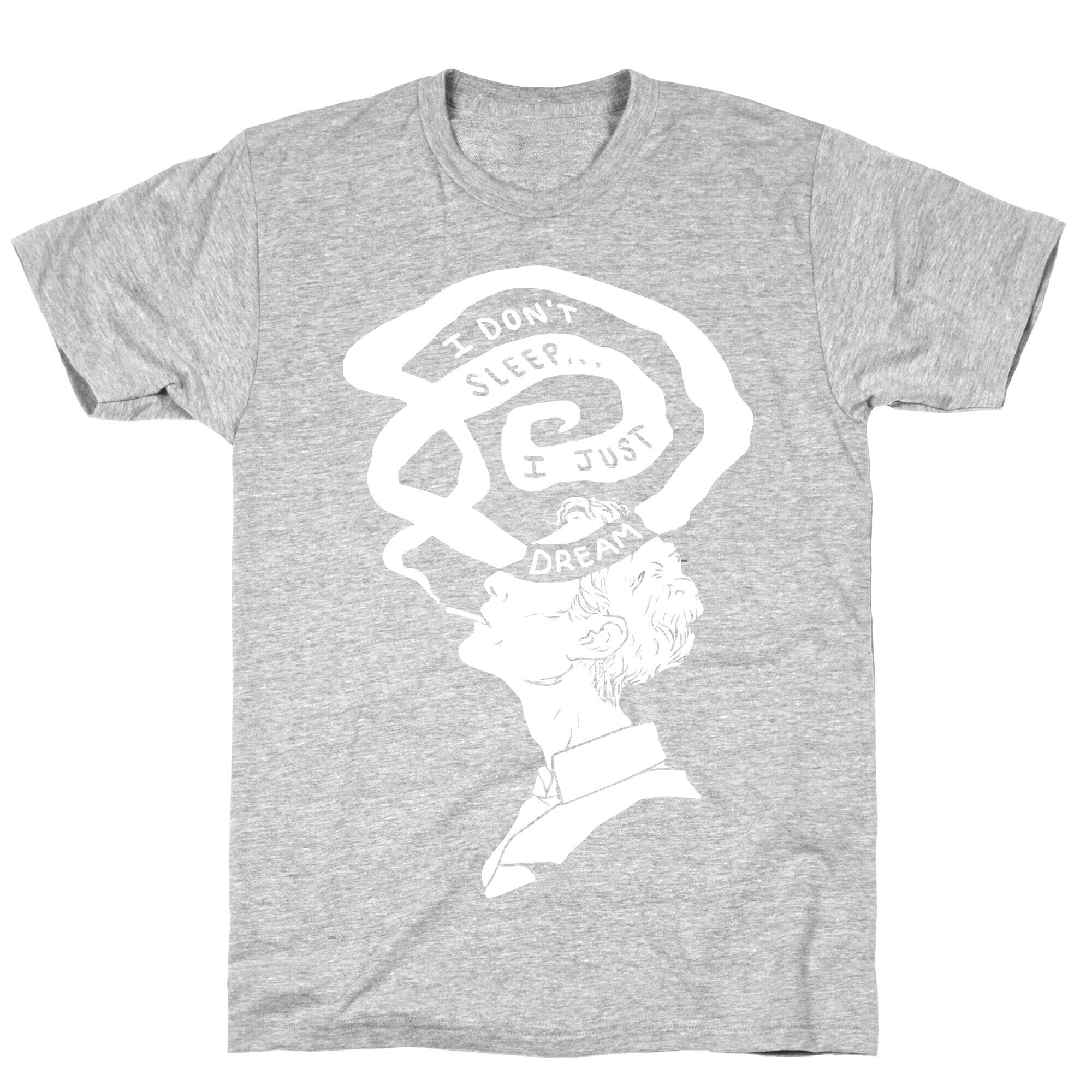 I Don't Sleep I Just Dream T-Shirt
