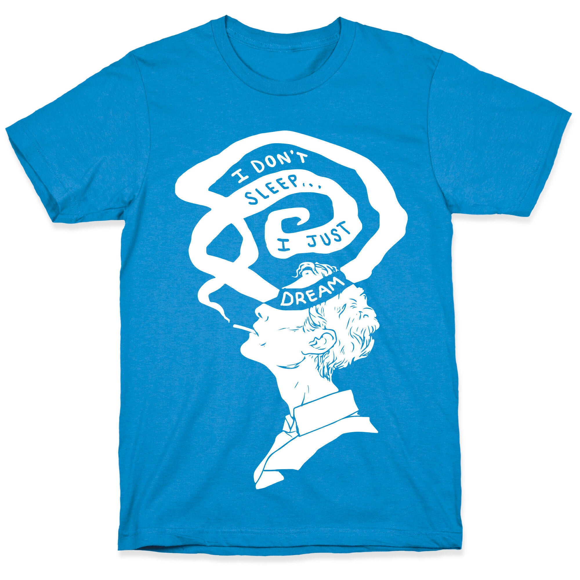 I Don't Sleep I Just Dream T-Shirt