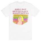 AND I SAY HEYYEYAAEYAAAEYAEYA (VINTAGE) T-Shirt