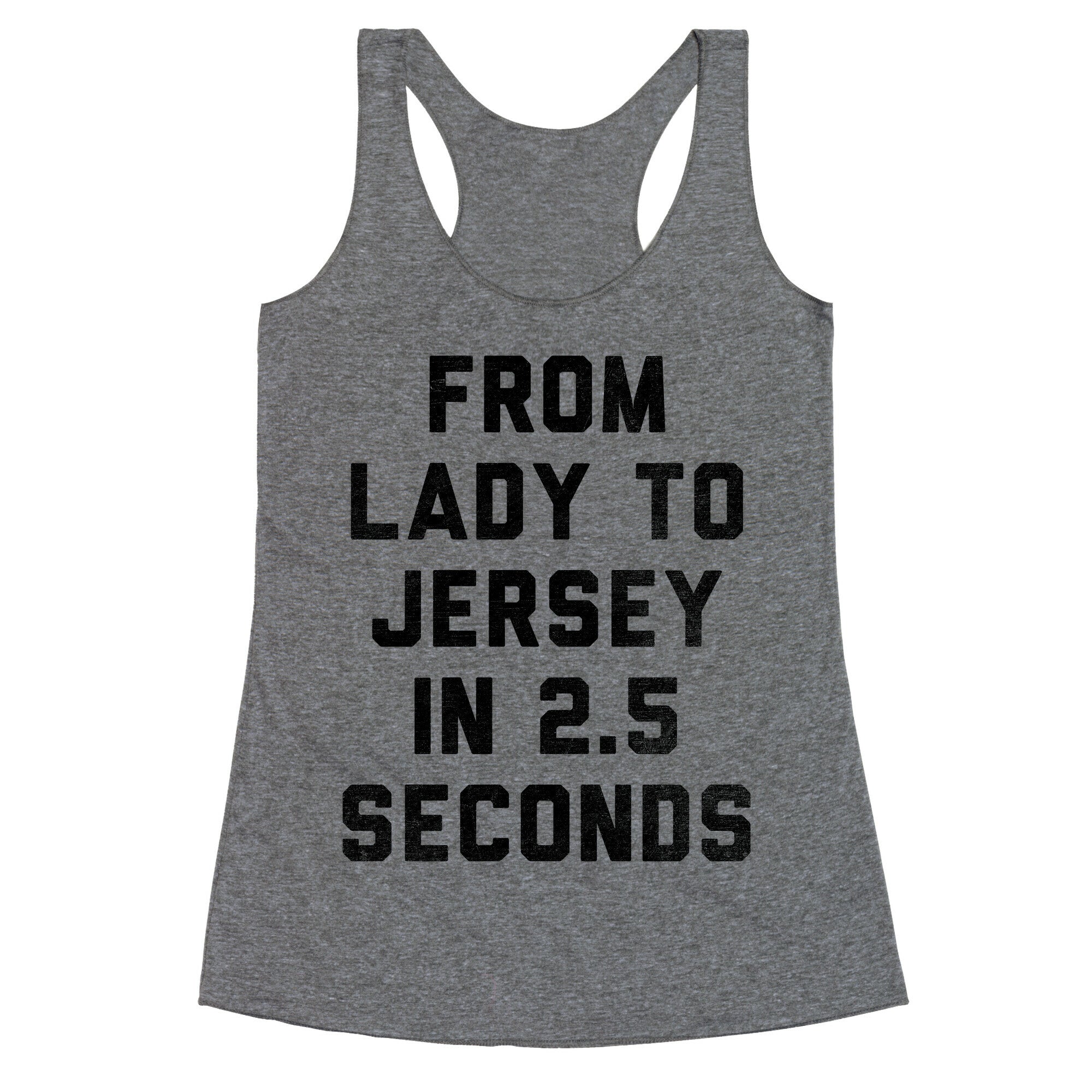From Lady To Jersey In 2.5 Seconds Racerback Tank