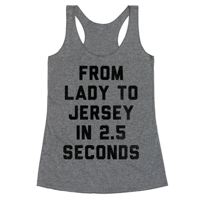 From Lady To Jersey In 2.5 Seconds Racerback Tank