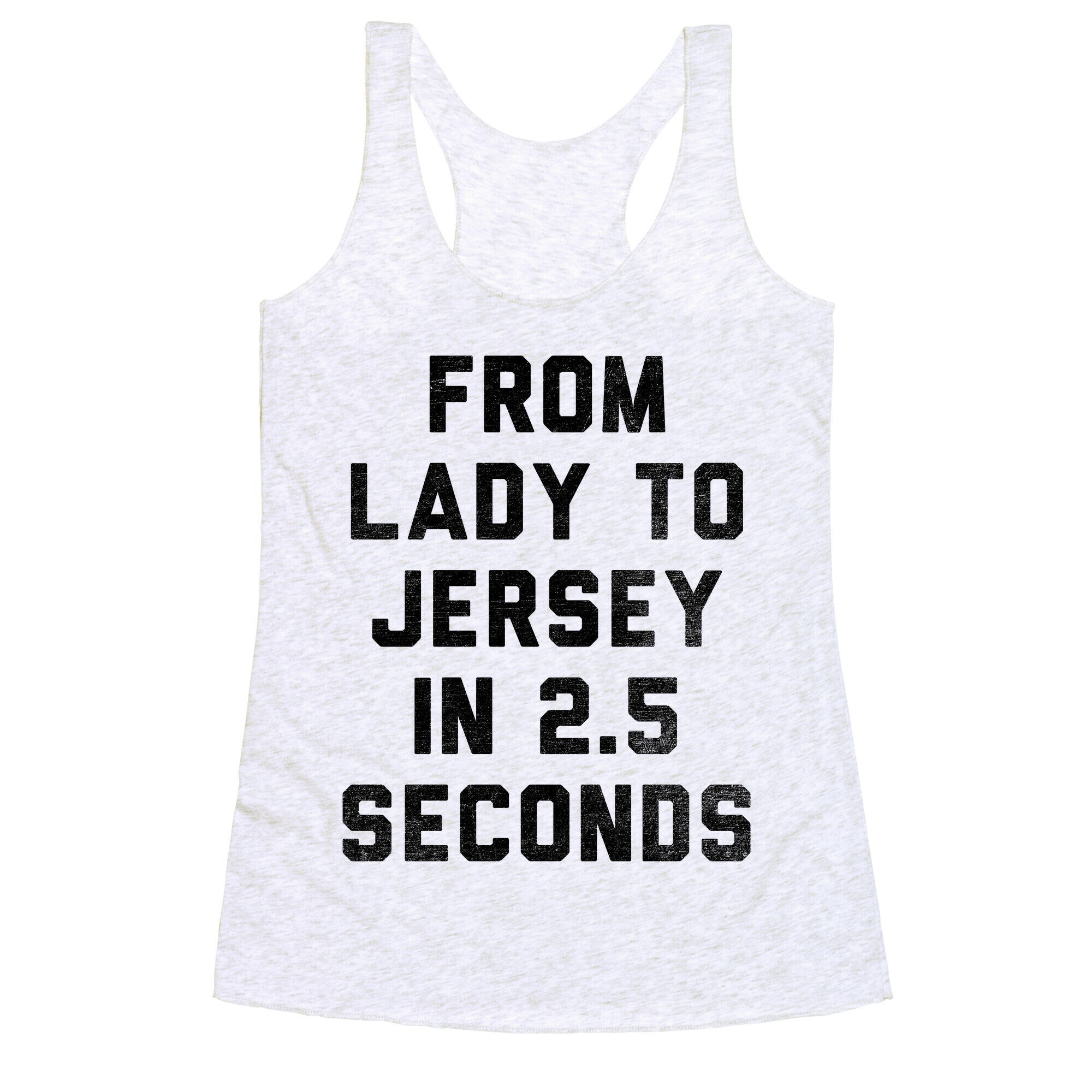 From Lady To Jersey In 2.5 Seconds Racerback Tank