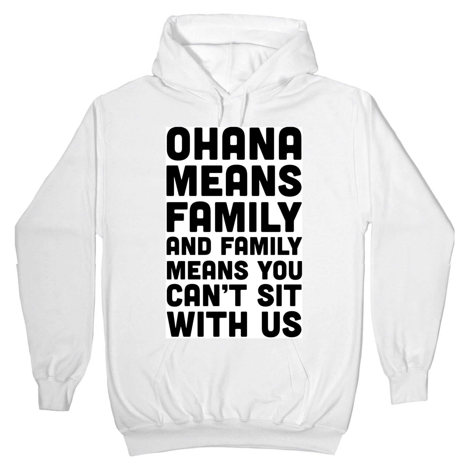 Ohana Means Family and Family Means You Can't Sit With Us! Hoodie