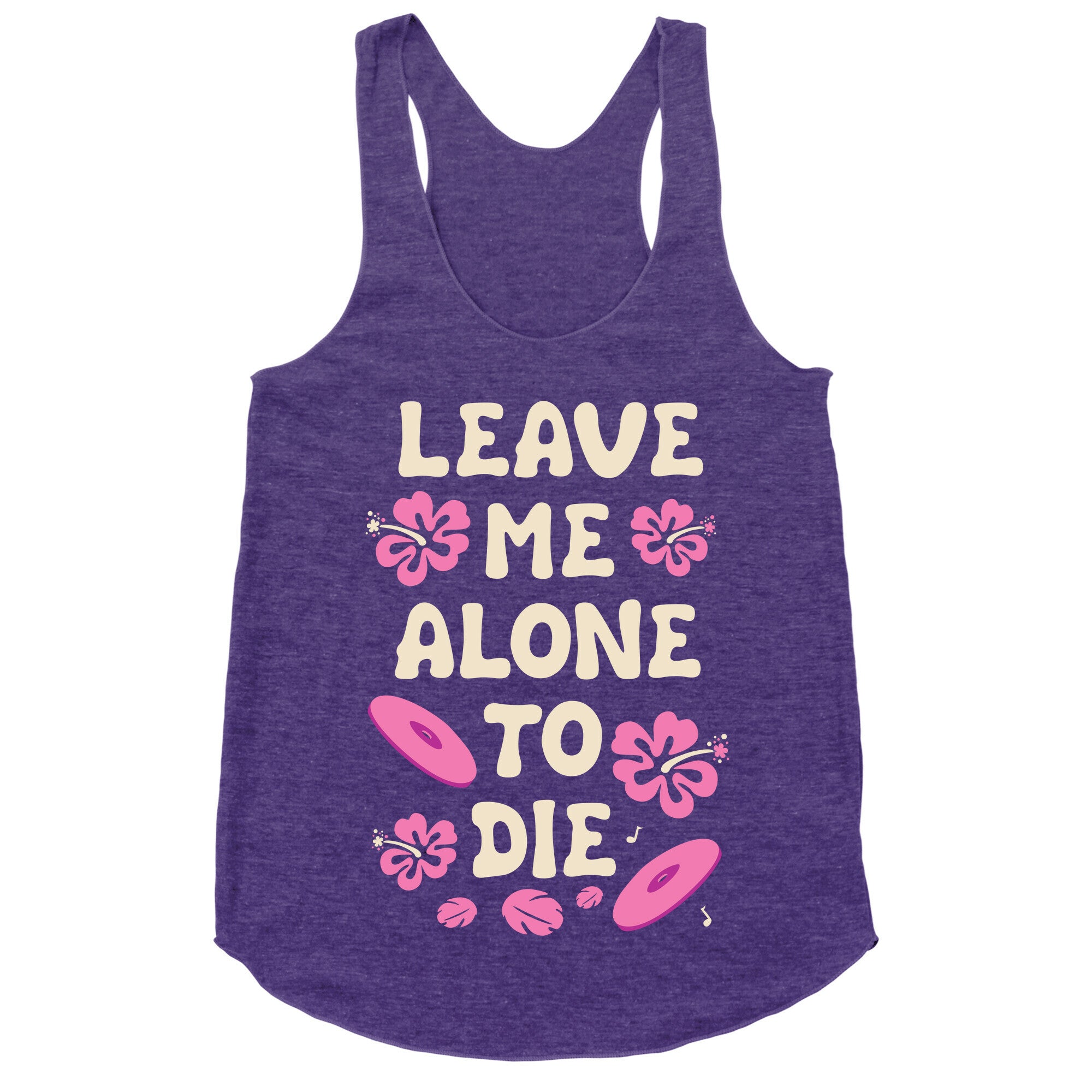 Leave Me Alone To Die Quote Racerback Tank
