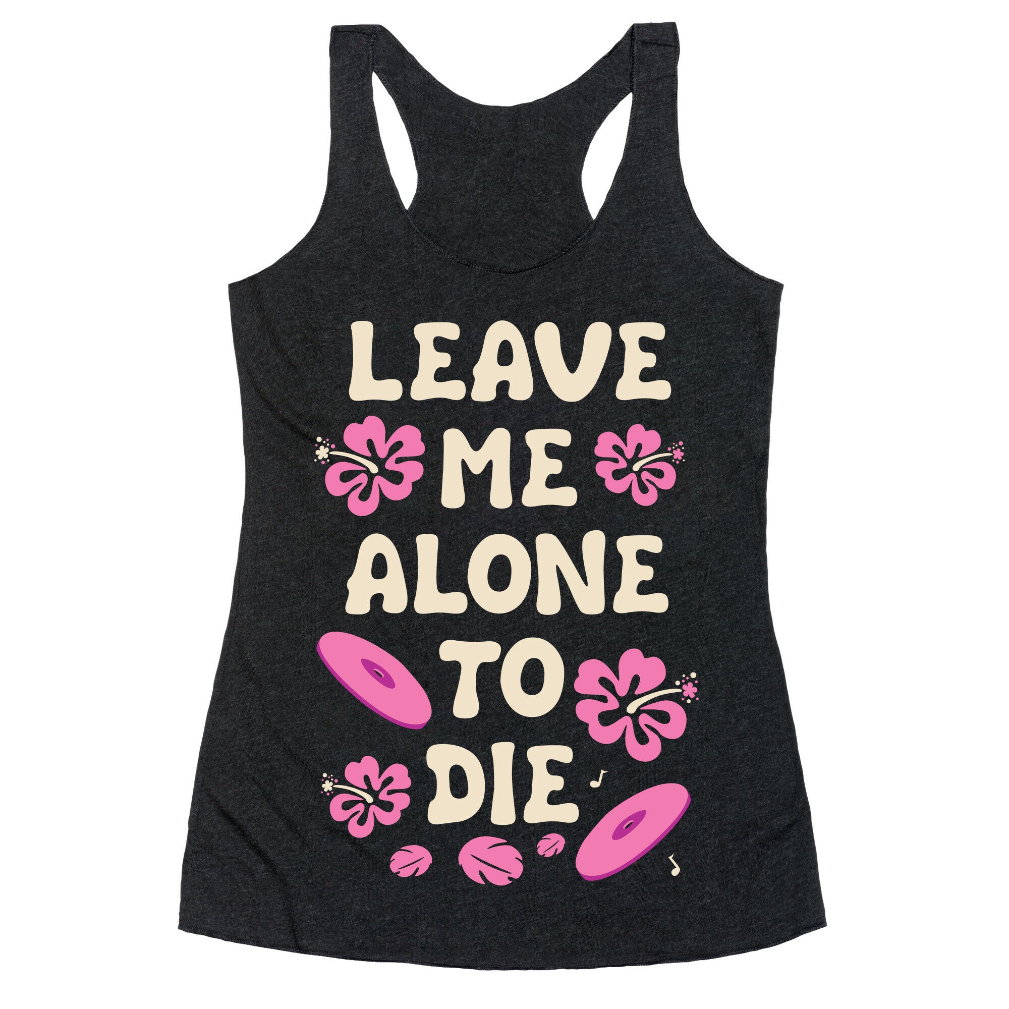 Leave Me Alone To Die Quote Racerback Tank