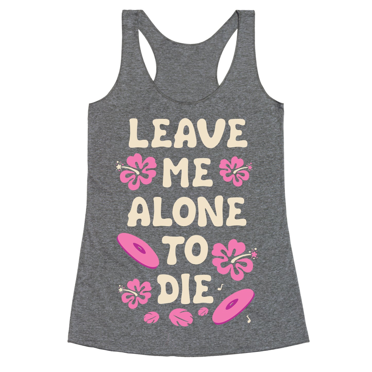 Leave Me Alone To Die Quote Racerback Tank