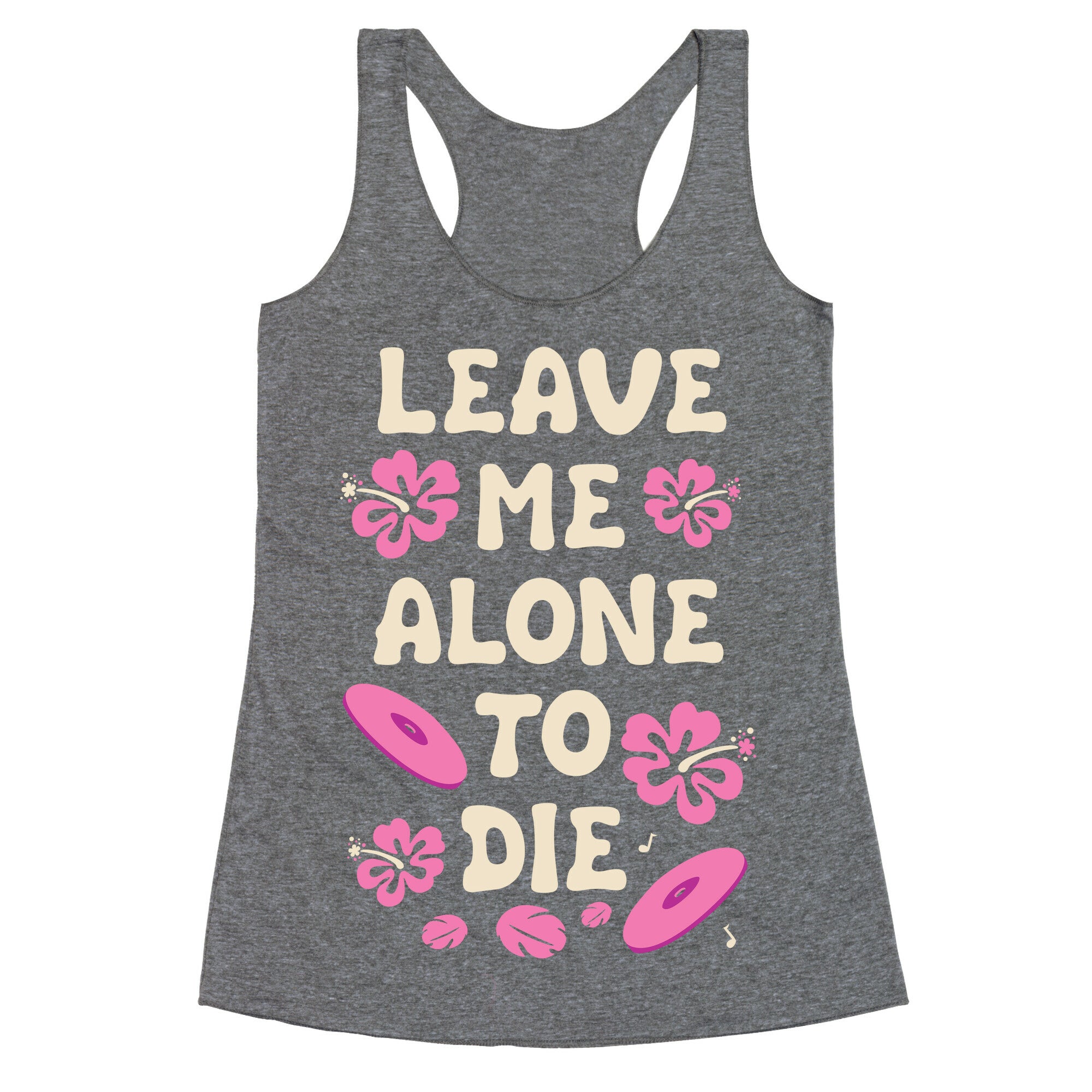 Leave Me Alone To Die Quote Racerback Tank