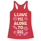 Leave Me Alone To Die Quote Racerback Tank