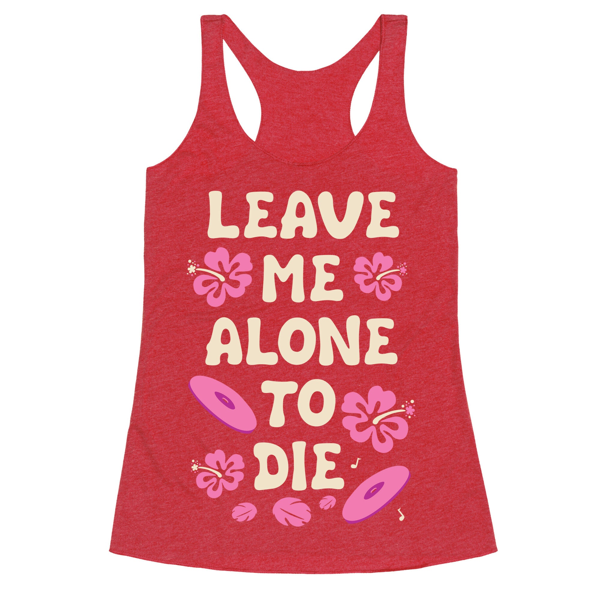 Leave Me Alone To Die Quote Racerback Tank