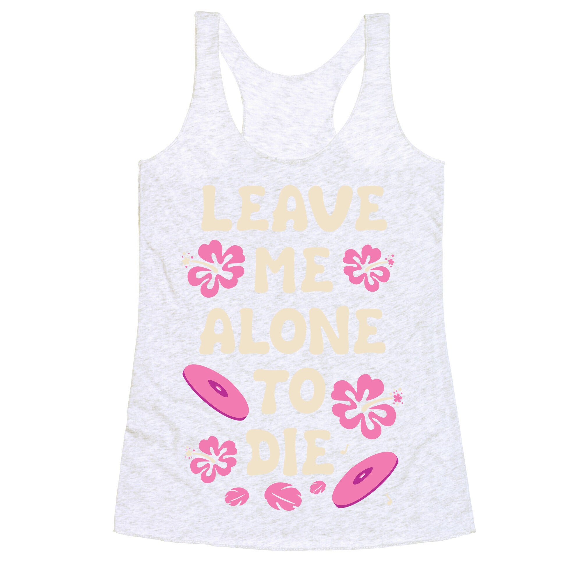 Leave Me Alone To Die Quote Racerback Tank