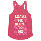 Leave Me Alone To Die Quote Racerback Tank
