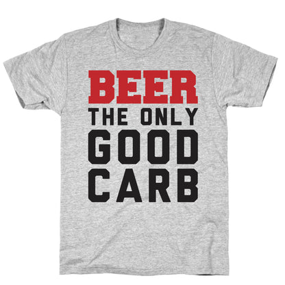 Beer: The Only Good Carb T-Shirt