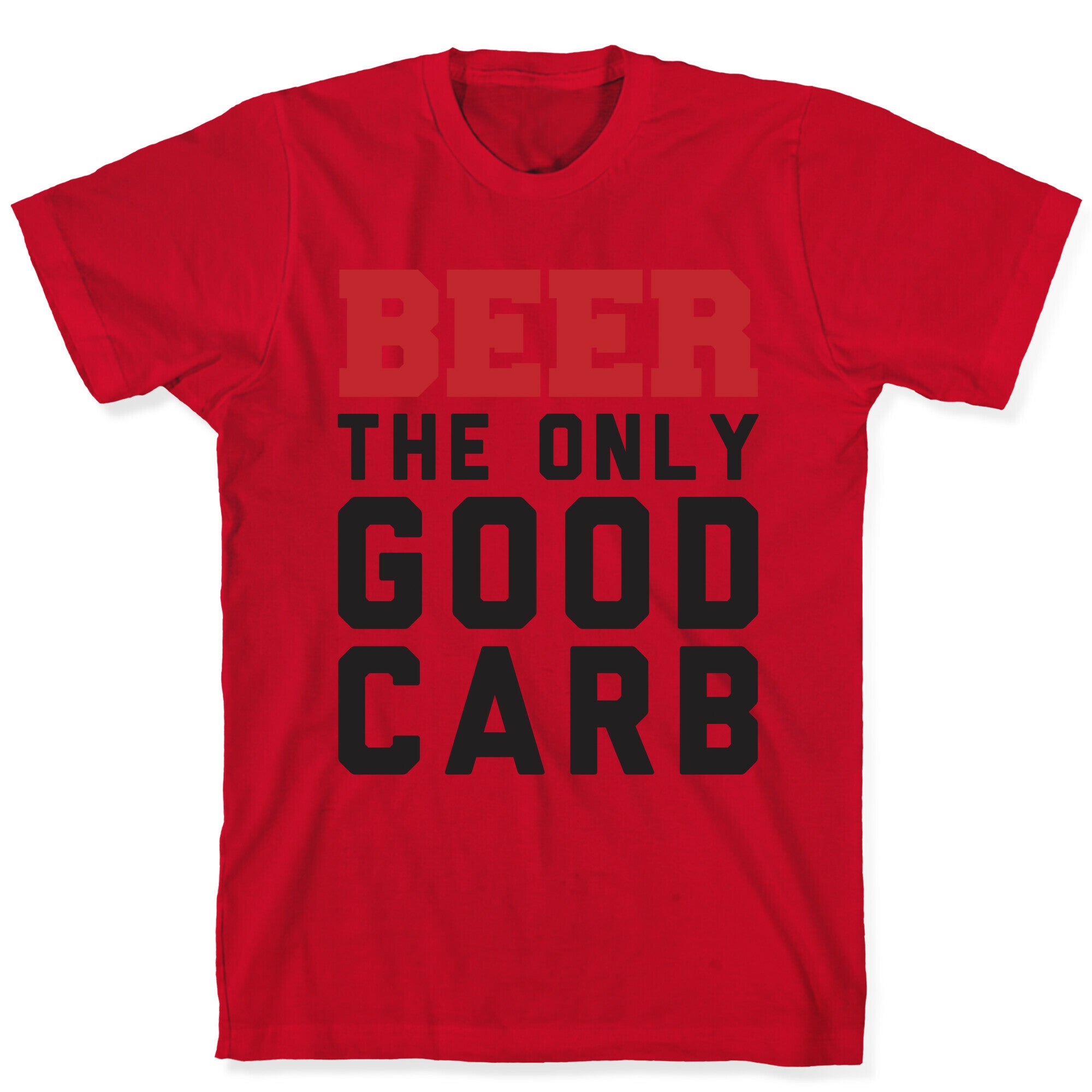 Beer: The Only Good Carb T-Shirt