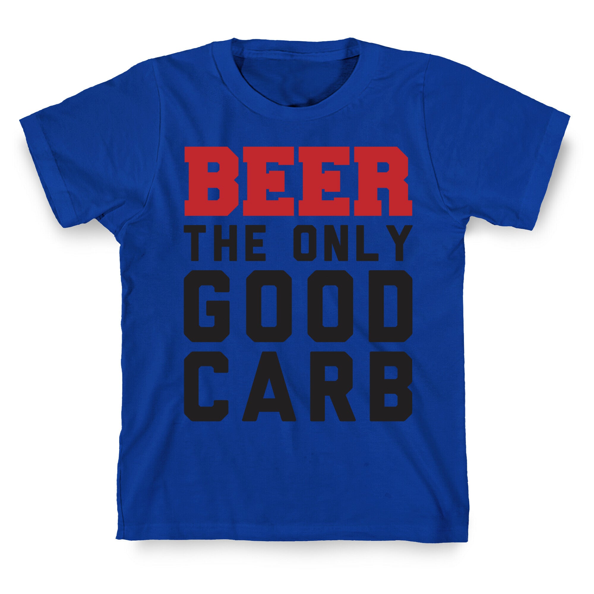 Beer: The Only Good Carb T-Shirt