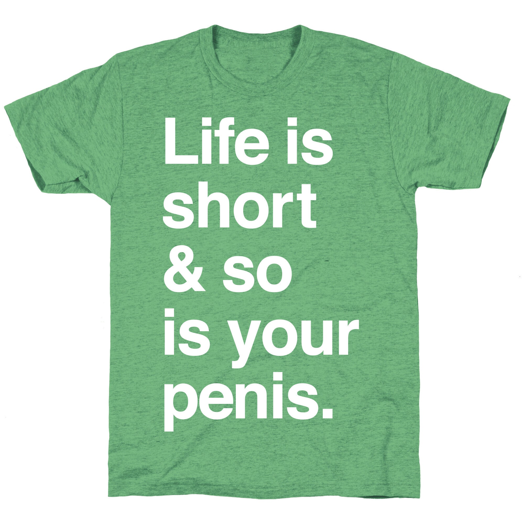 Life is Short and So Is Your Penis Unisex Triblend Tee